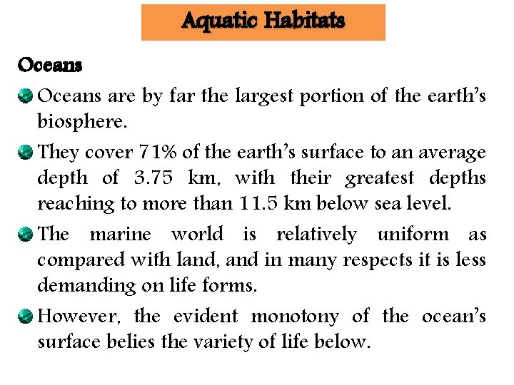 Aquatic Habitats Oceans are by far the largest portion of the earth’s biosphere. They
