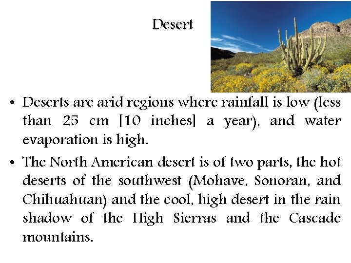 Desert • Deserts are arid regions where rainfall is low (less than 25 cm