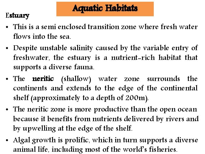 Aquatic Habitats Estuary • This is a semi enclosed transition zone where fresh water