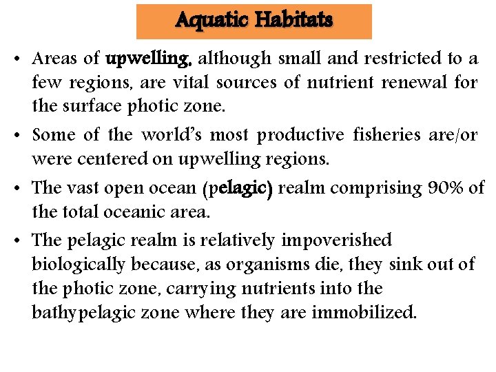 Aquatic Habitats • Areas of upwelling, although small and restricted to a few regions,