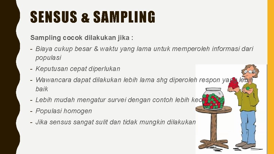 SENSUS & SAMPLING Sampling cocok dilakukan jika : - Biaya cukup besar & waktu