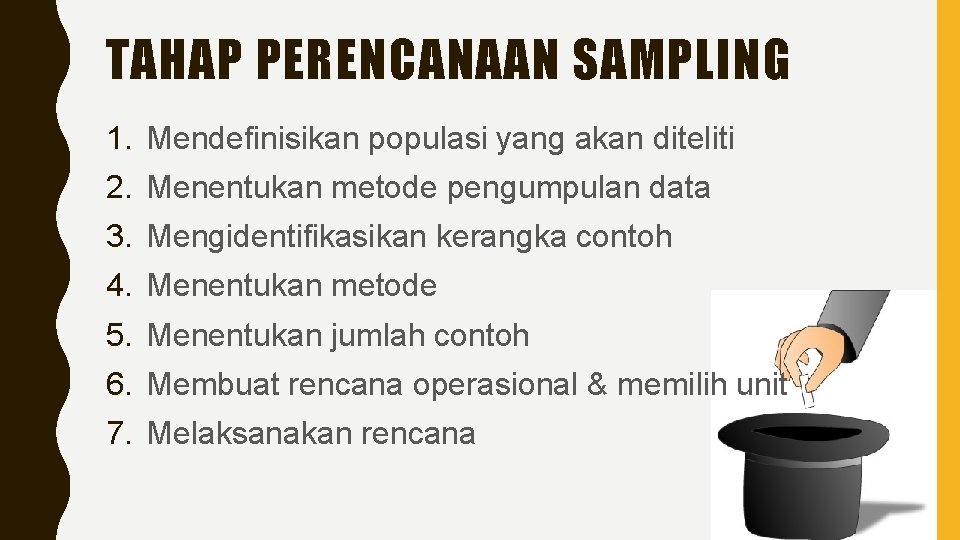 TAHAP PERENCANAAN SAMPLING 1. Mendefinisikan populasi yang akan diteliti 2. Menentukan metode pengumpulan data