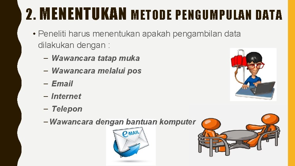 2. MENENTUKAN METODE PENGUMPULAN DATA • Peneliti harus menentukan apakah pengambilan data dilakukan dengan