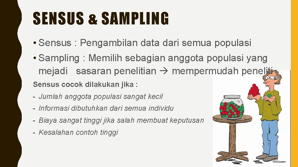 SENSUS & SAMPLING • Sensus : Pengambilan data dari semua populasi • Sampling :