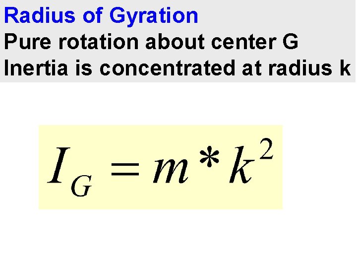 Radius of Gyration Pure rotation about center G Inertia is concentrated at radius k