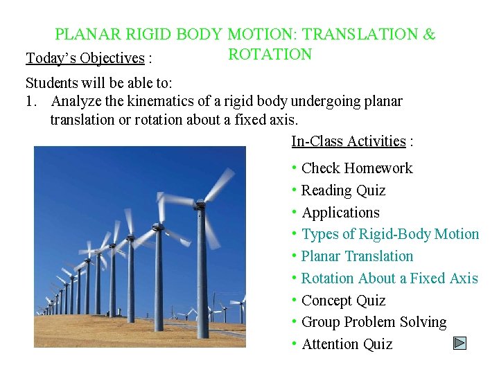 PLANAR RIGID BODY MOTION: TRANSLATION & ROTATION Today’s Objectives : Students will be able
