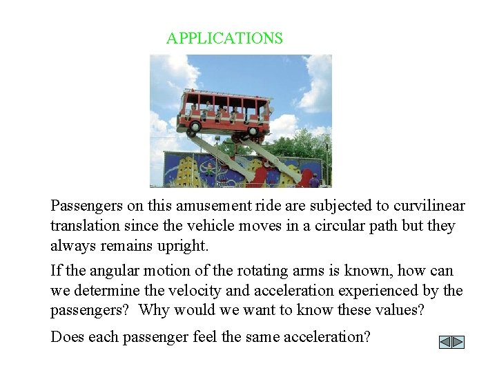 APPLICATIONS Passengers on this amusement ride are subjected to curvilinear translation since the vehicle