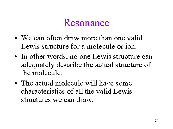 Resonance • We can often draw more than one valid Lewis structure for a