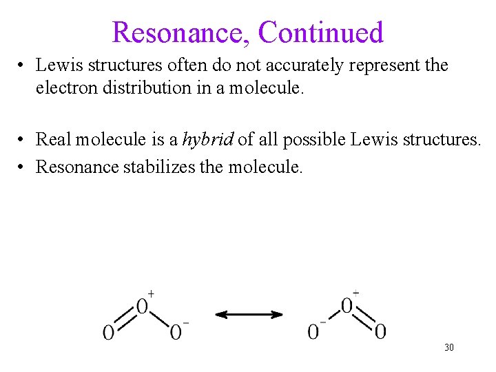 Resonance, Continued • Lewis structures often do not accurately represent the electron distribution in