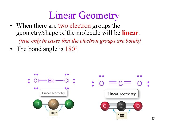 Linear Geometry • When there are two electron groups the geometry/shape of the molecule