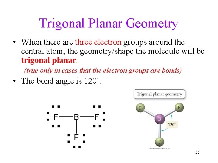 Trigonal Planar Geometry • When there are three electron groups around the central atom,