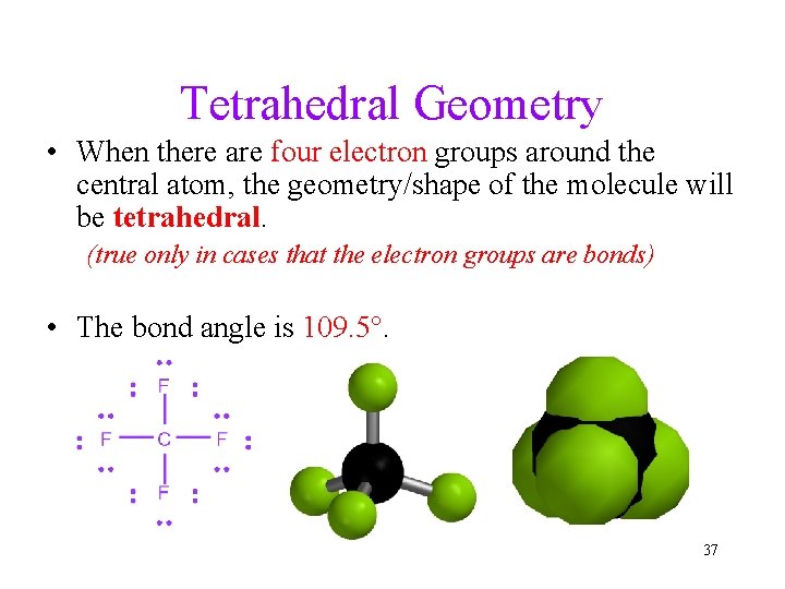 Tetrahedral Geometry • When there are four electron groups around the central atom, the