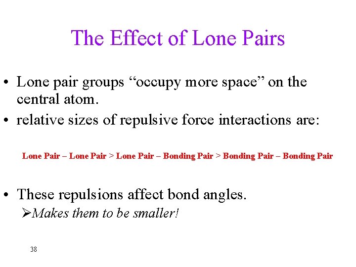 The Effect of Lone Pairs • Lone pair groups “occupy more space” on the