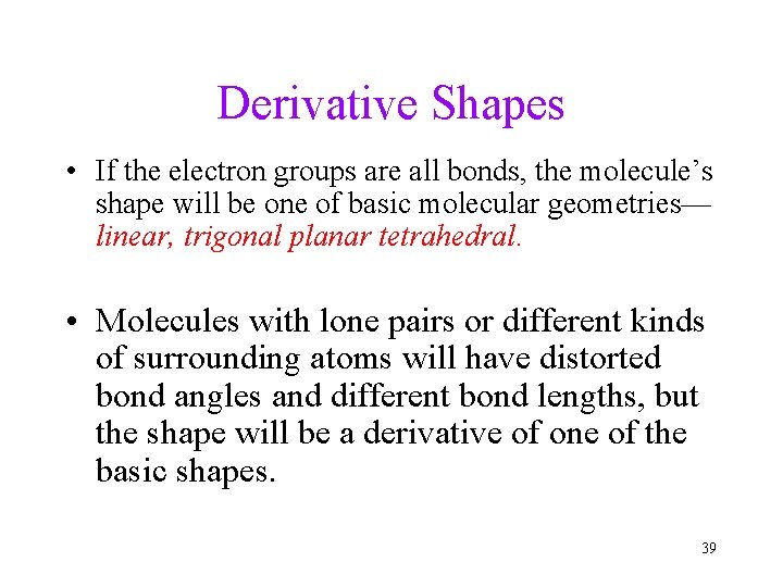 Derivative Shapes • If the electron groups are all bonds, the molecule’s shape will