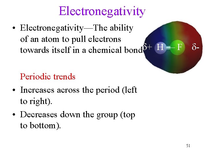 Electronegativity • Electronegativity—The ability of an atom to pull electrons towards itself in a