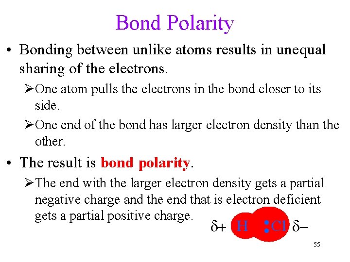 Bond Polarity • Bonding between unlike atoms results in unequal sharing of the electrons.