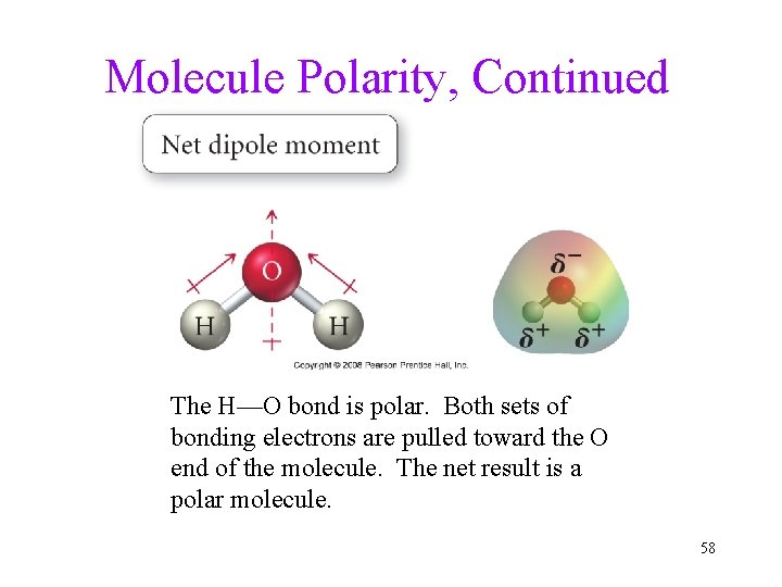 Molecule Polarity, Continued The H—O bond is polar. Both sets of bonding electrons are