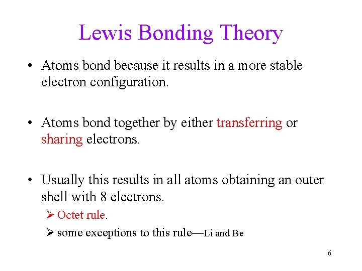 Lewis Bonding Theory • Atoms bond because it results in a more stable electron