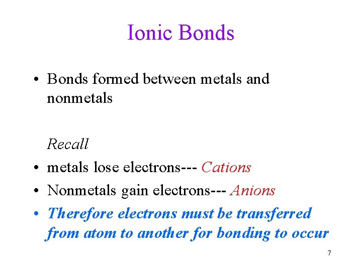 Ionic Bonds • Bonds formed between metals and nonmetals Recall • metals lose electrons---