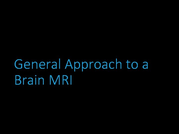 General Approach to a Brain MRI 
