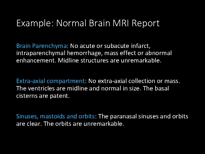 Example: Normal Brain MRI Report Brain Parenchyma: No acute or subacute infarct, intraparenchymal hemorrhage,