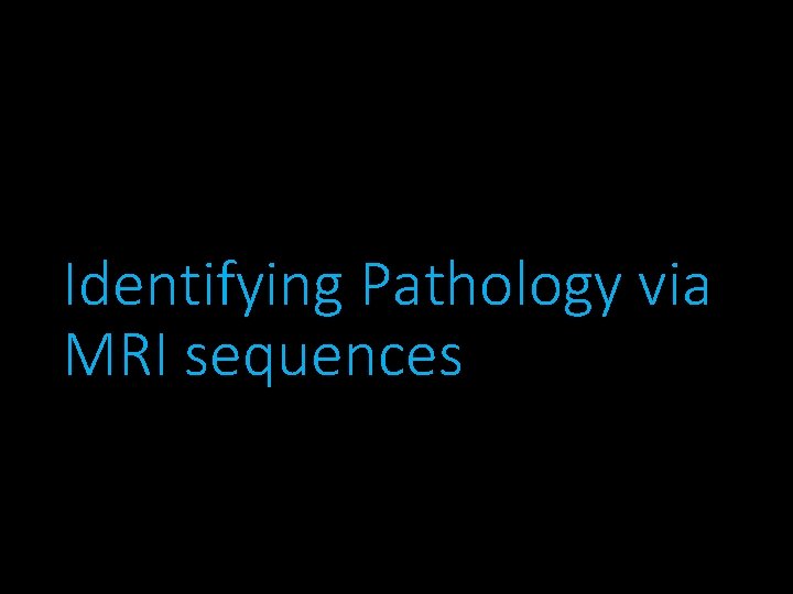 Identifying Pathology via MRI sequences 