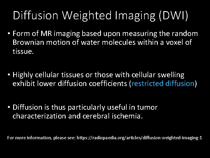 Diffusion Weighted Imaging (DWI) • Form of MR imaging based upon measuring the random