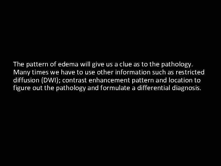 The pattern of edema will give us a clue as to the pathology. Many