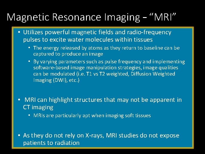 Magnetic Resonance Imaging – “MRI” • Utilizes powerful magnetic fields and radio-frequency pulses to