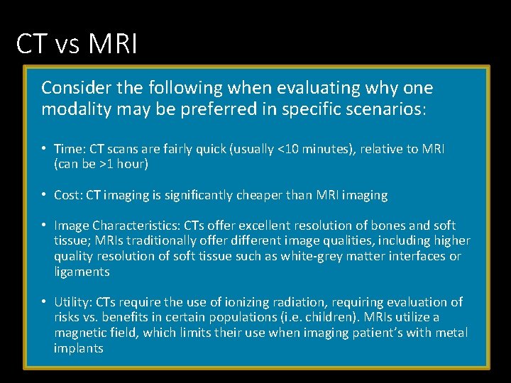 CT vs MRI Consider the following when evaluating why one modality may be preferred