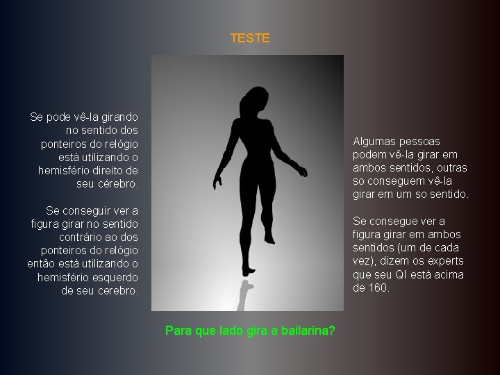 TESTE Se pode vê-la girando no sentido dos ponteiros do relógio está utilizando o