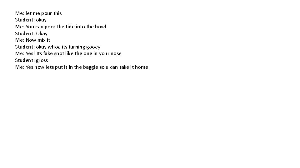 Me: let me pour this Student: okay Me: You can poor the tide into