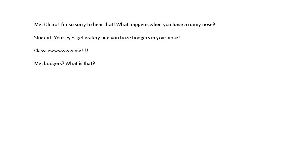 Me: Oh no! I’m so sorry to hear that! What happens when you have