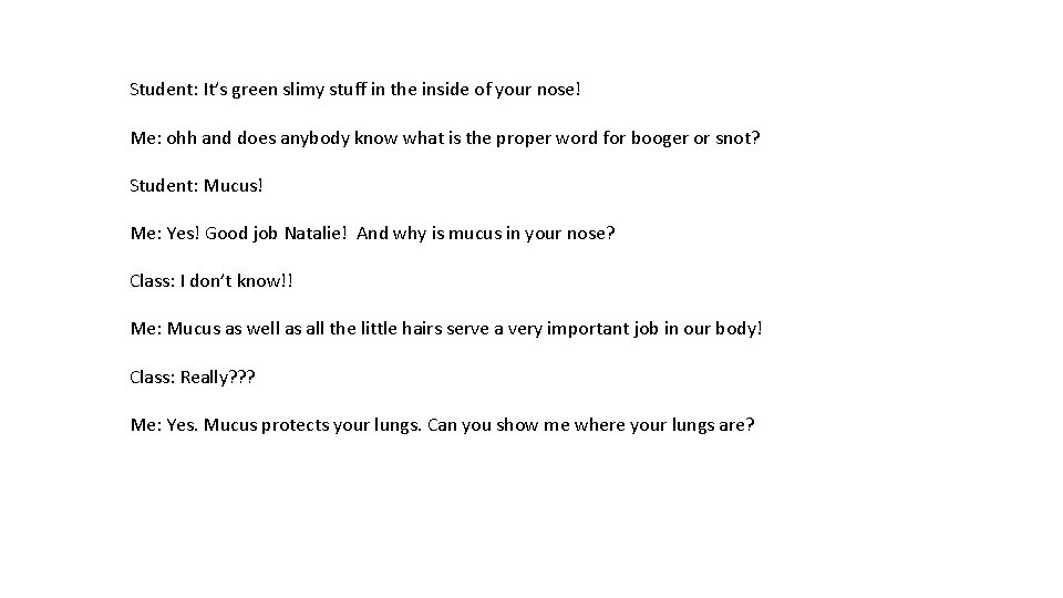 Student: It’s green slimy stuff in the inside of your nose! Me: ohh and