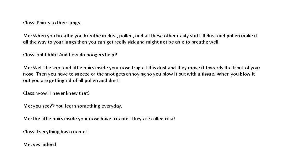 Class: Points to their lungs. Me: When you breathe in dust, pollen, and all