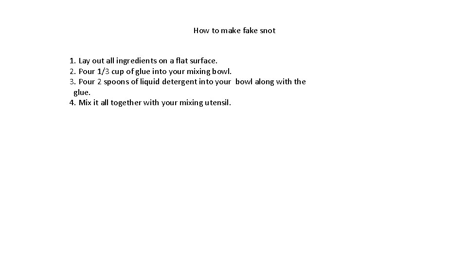 How to make fake snot 1. Lay out all ingredients on a flat surface.