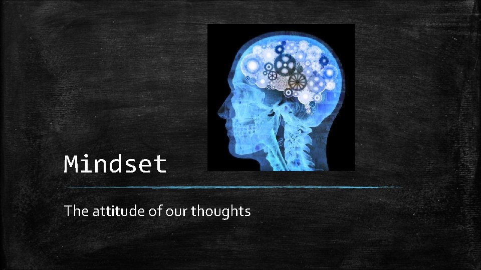 Mindset The attitude of our thoughts 