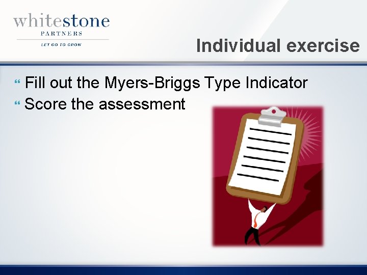 Individual exercise Fill out the Myers-Briggs Type Indicator Score the assessment 