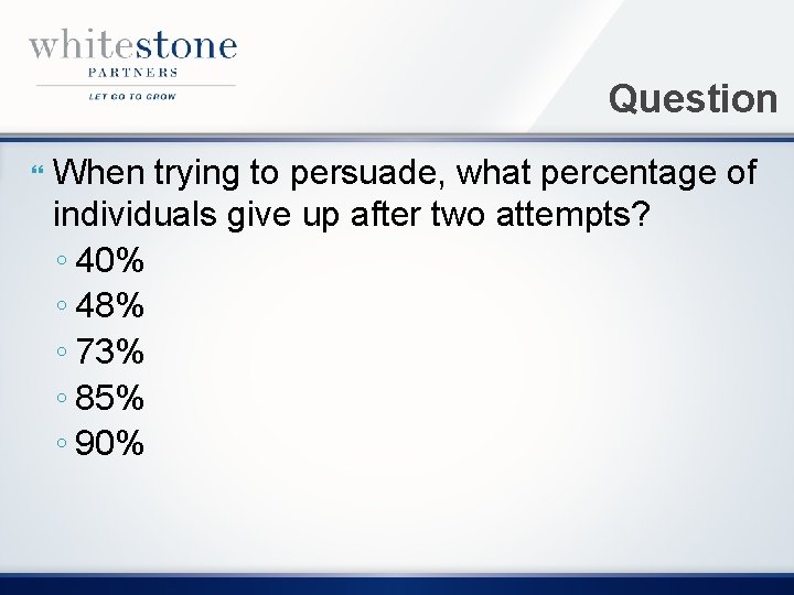 Question When trying to persuade, what percentage of individuals give up after two attempts?