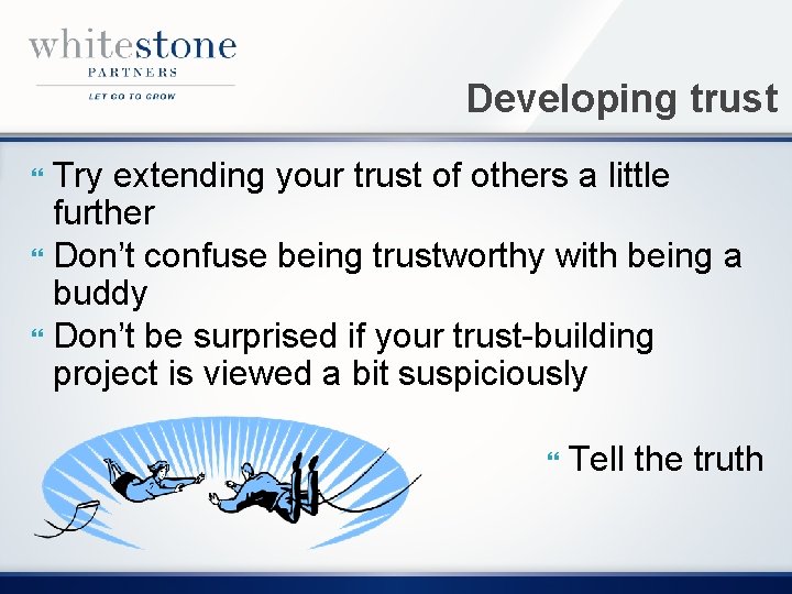 Developing trust Try extending your trust of others a little further Don’t confuse being