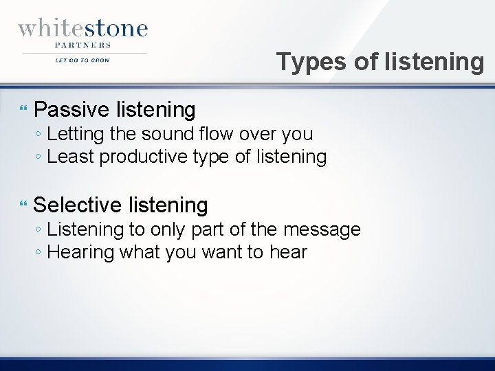 Types of listening Passive listening ◦ Letting the sound flow over you ◦ Least