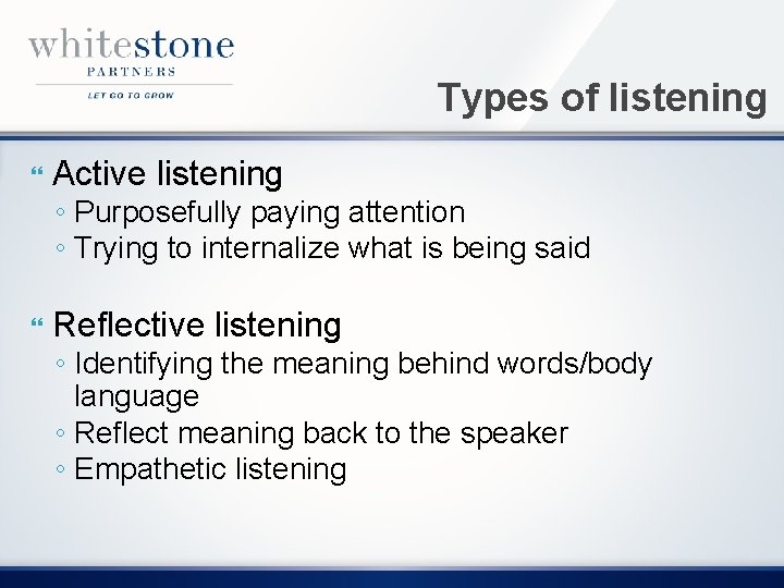 Types of listening Active listening ◦ Purposefully paying attention ◦ Trying to internalize what