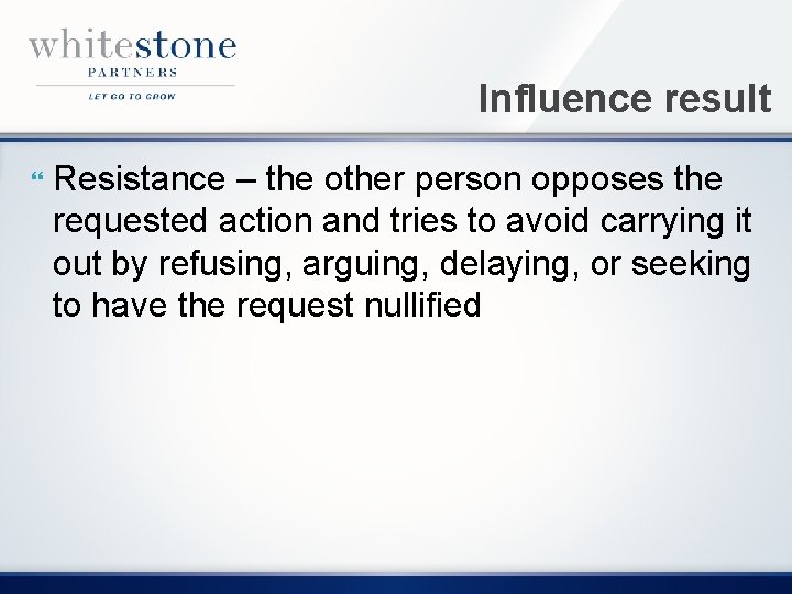 Influence result Resistance – the other person opposes the requested action and tries to