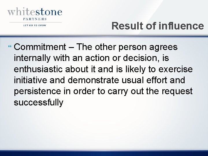 Result of influence Commitment – The other person agrees internally with an action or