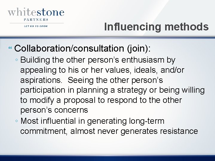 Influencing methods Collaboration/consultation (join): ◦ Building the other person’s enthusiasm by appealing to his