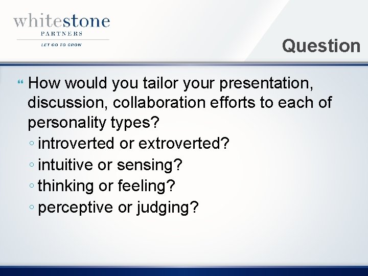 Question How would you tailor your presentation, discussion, collaboration efforts to each of personality