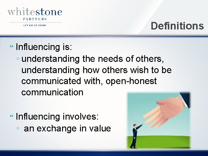 Definitions Influencing is: ◦ understanding the needs of others, understanding how others wish to