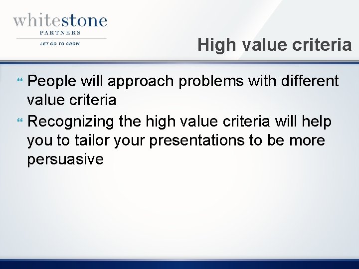 High value criteria People will approach problems with different value criteria Recognizing the high