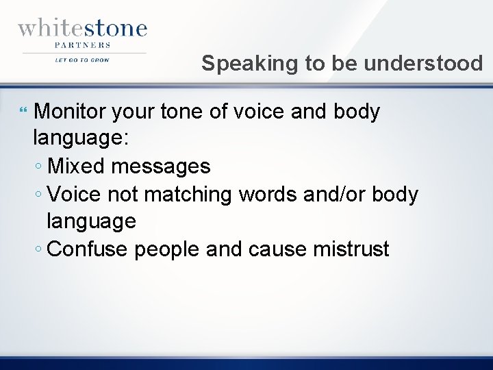 Speaking to be understood Monitor your tone of voice and body language: ◦ Mixed