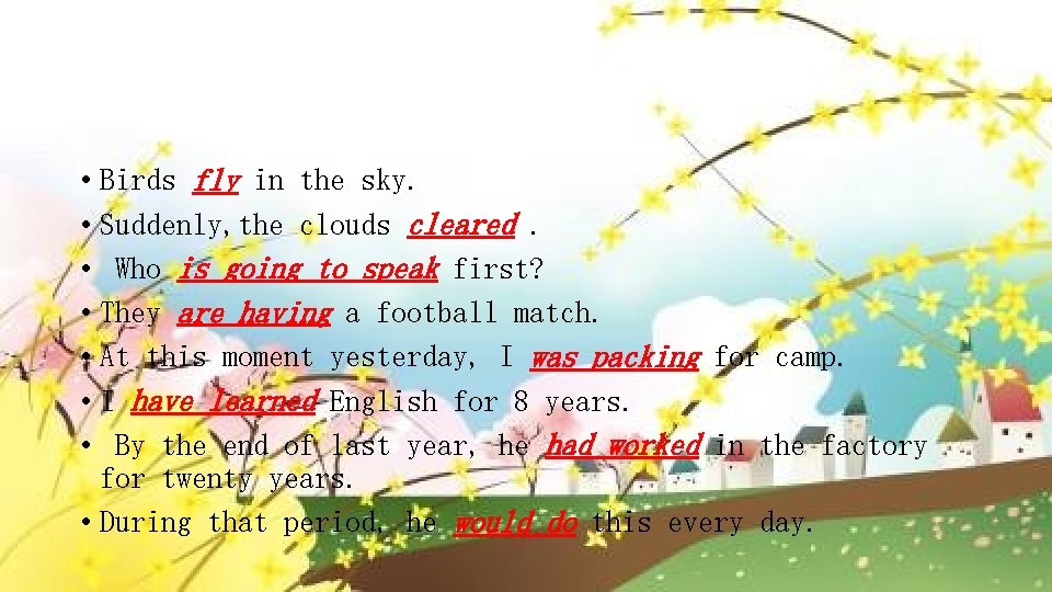  • Birds fly in the sky. • Suddenly, the clouds cleared. • Who